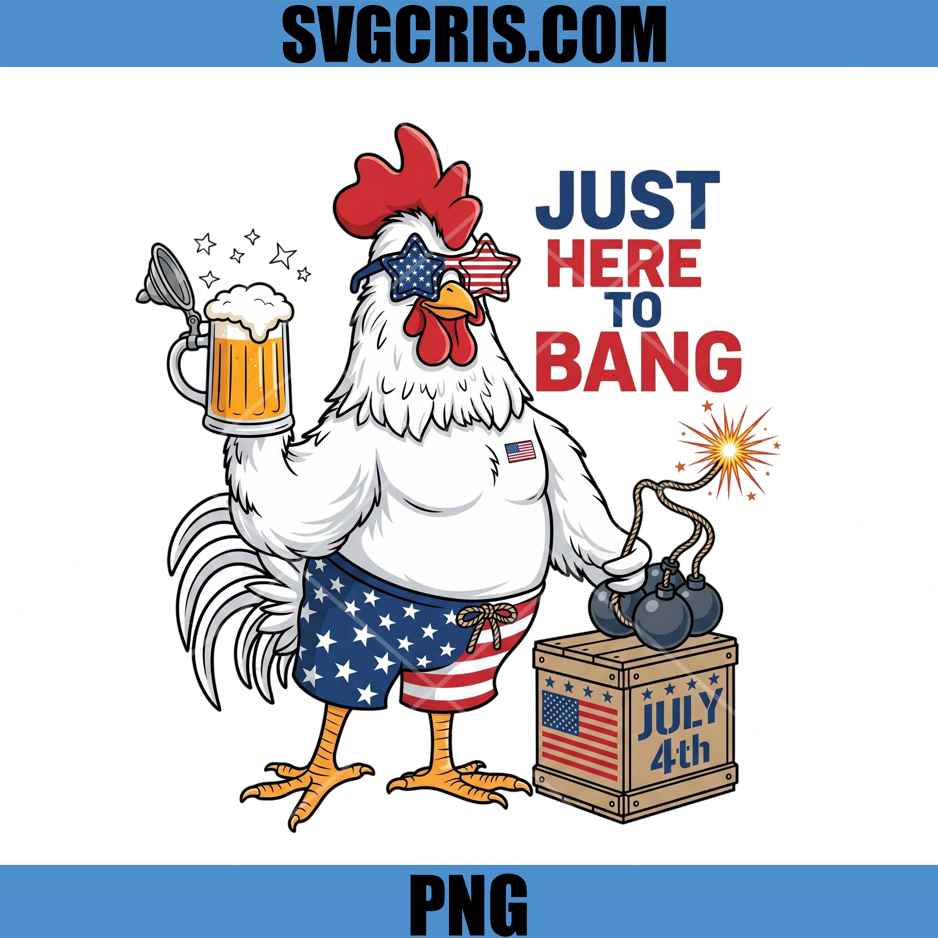 Just Here To Bang PNG, Funny July 4th Chicken PNG