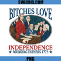 Bitches Love Independence USA PNG, Founding Fathers 1776 PNG