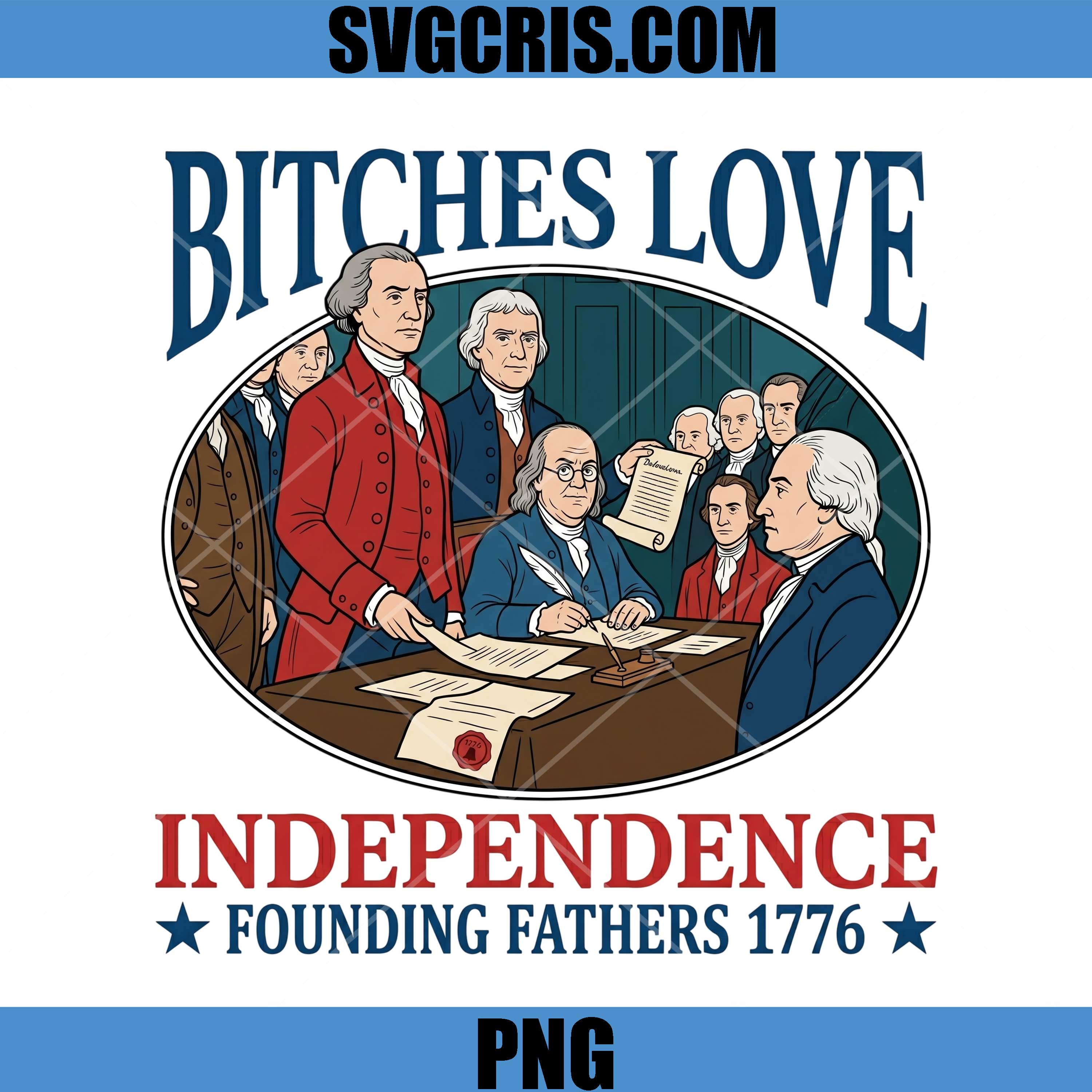 Bitches Love Independence USA PNG, Founding Fathers 1776 PNG