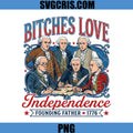 Bitches Love Independence PNG, Patriotic Founding Fathers PNG