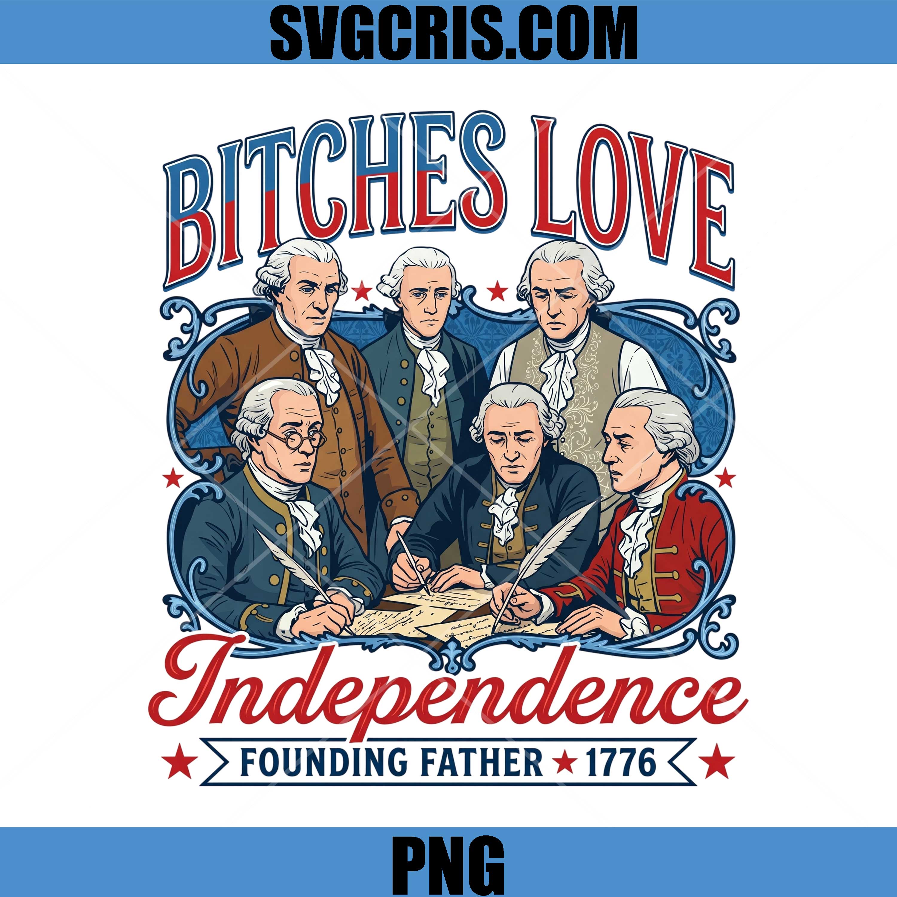 Bitches Love Independence PNG, Patriotic Founding Fathers PNG
