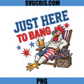 Fourth Of July Chicken PNG, Just Here To Bang USA PNG