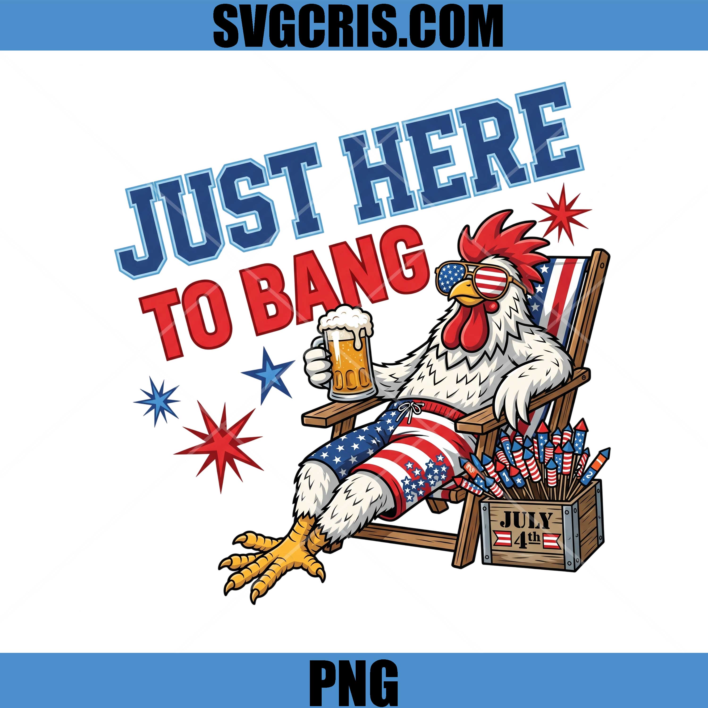 Fourth Of July Chicken PNG, Just Here To Bang USA PNG