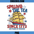 Spilling The Tea Since 1773 Ship PNG, 250 Years Freedom PNG