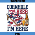 Cornhole And Beer That's Why I'm Here USA PNG, Fourth Of July PNG