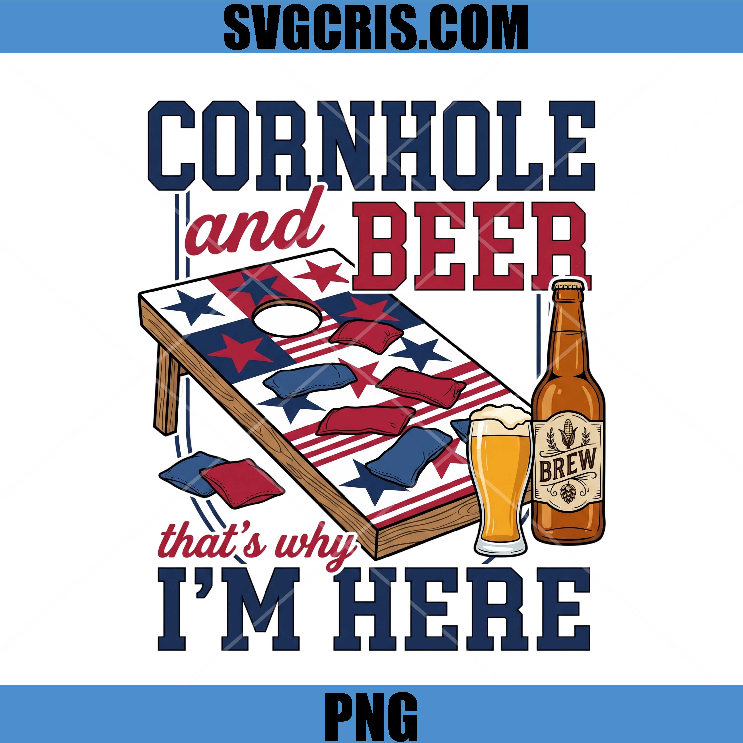 Cornhole And Beer That's Why I'm Here USA PNG, Fourth Of July PNG