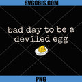 Funny Thanksgiving Dinner PNG, Bad Day to Be a Deviled Egg PNG