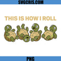 Rolling Funny Turtle PNG, This Is How I Rolll PNG