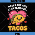 Roses Are Red Blah Tacos PNG, Funny Valentine Day Food Lover PNG