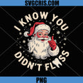 Santa I Know You Didn't Floss PNG, Dentist Dental Christmas PNG