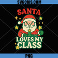 Santa Loves My Class PNG, Funny Teacher Design PNG