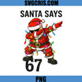 Santa Says 67 Funny PNG, Christmas Trend PNG