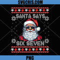 Santa Says Six Seven Ugly Christmas PNG, Cool Santa 67 Sweater PNG
