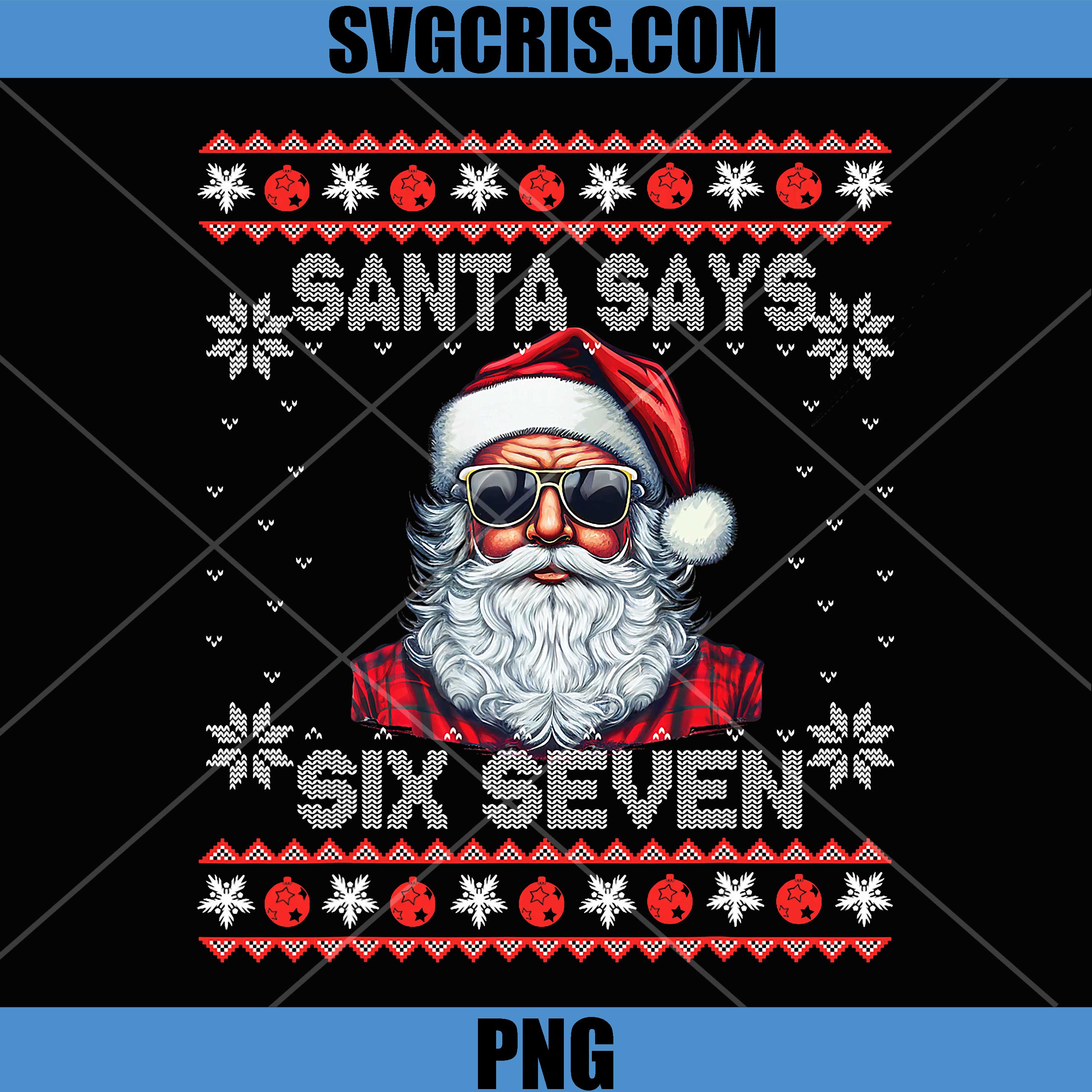 Santa Says Six Seven Ugly Christmas PNG, Cool Santa 67 Sweater PNG