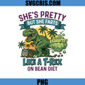 She's Pretty But She Farts PNG, Funny T Rex Fart Quote PNG, Like A T Rex On Bean Diet PNG