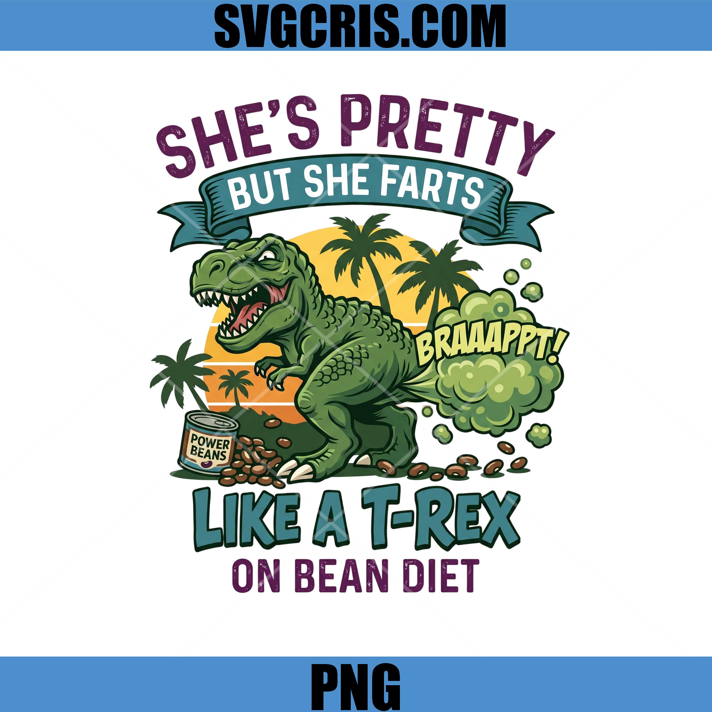 She's Pretty But She Farts PNG, Funny T Rex Fart Quote PNG, Like A T Rex On Bean Diet PNG