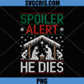 Spoiler Alert He Dies Christmas PNG, Dark Humor Nativity Art PNG