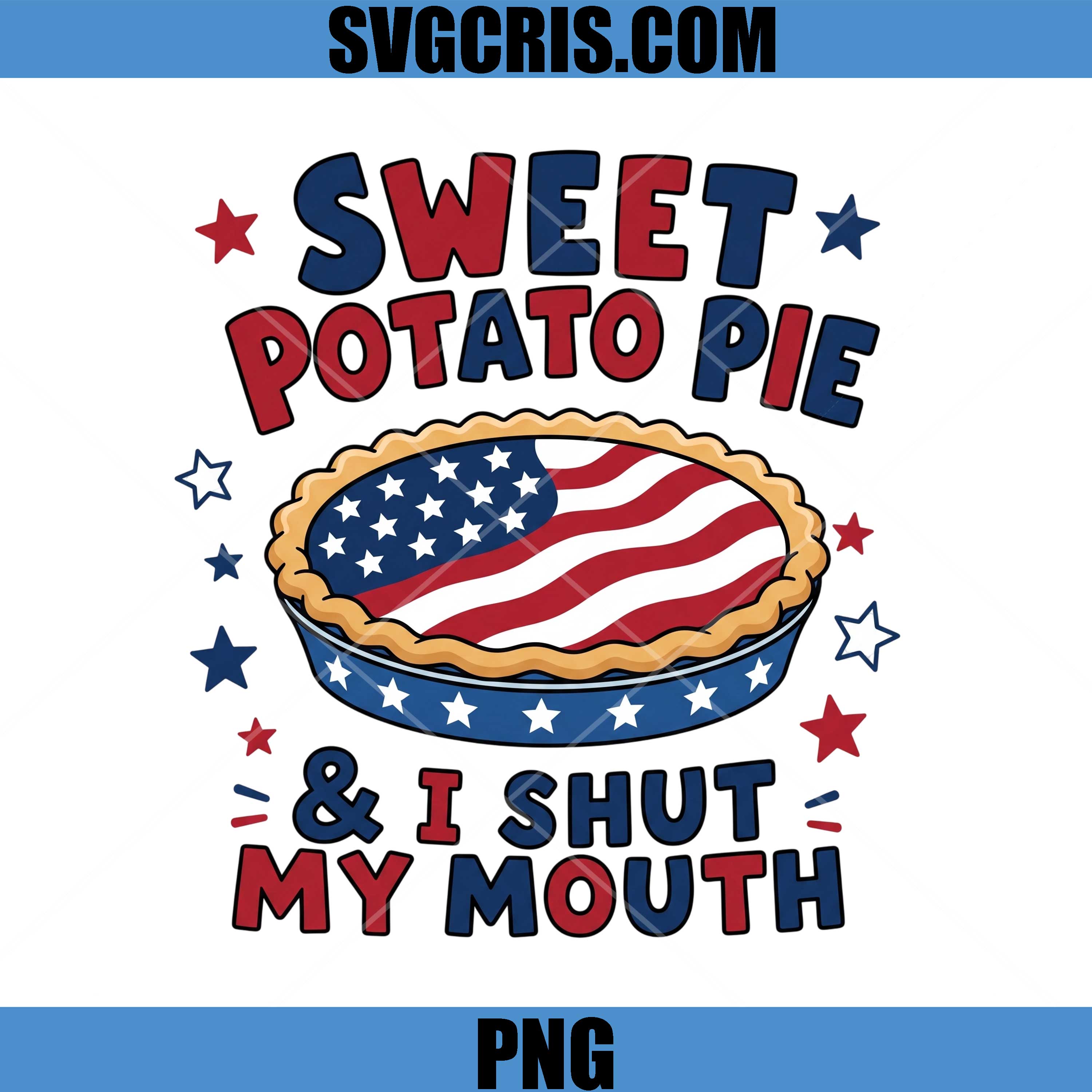 Sweet Potato Pie And I Shut My Mouth PNG, Patriotic Food Quote PNG