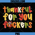 Thankful For You Fuckers PNG, Funny Thanksgiving Turkey PNG