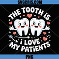 The Tooth is I Love My Patients PNG, Valentine Dental Hygienist PNG
