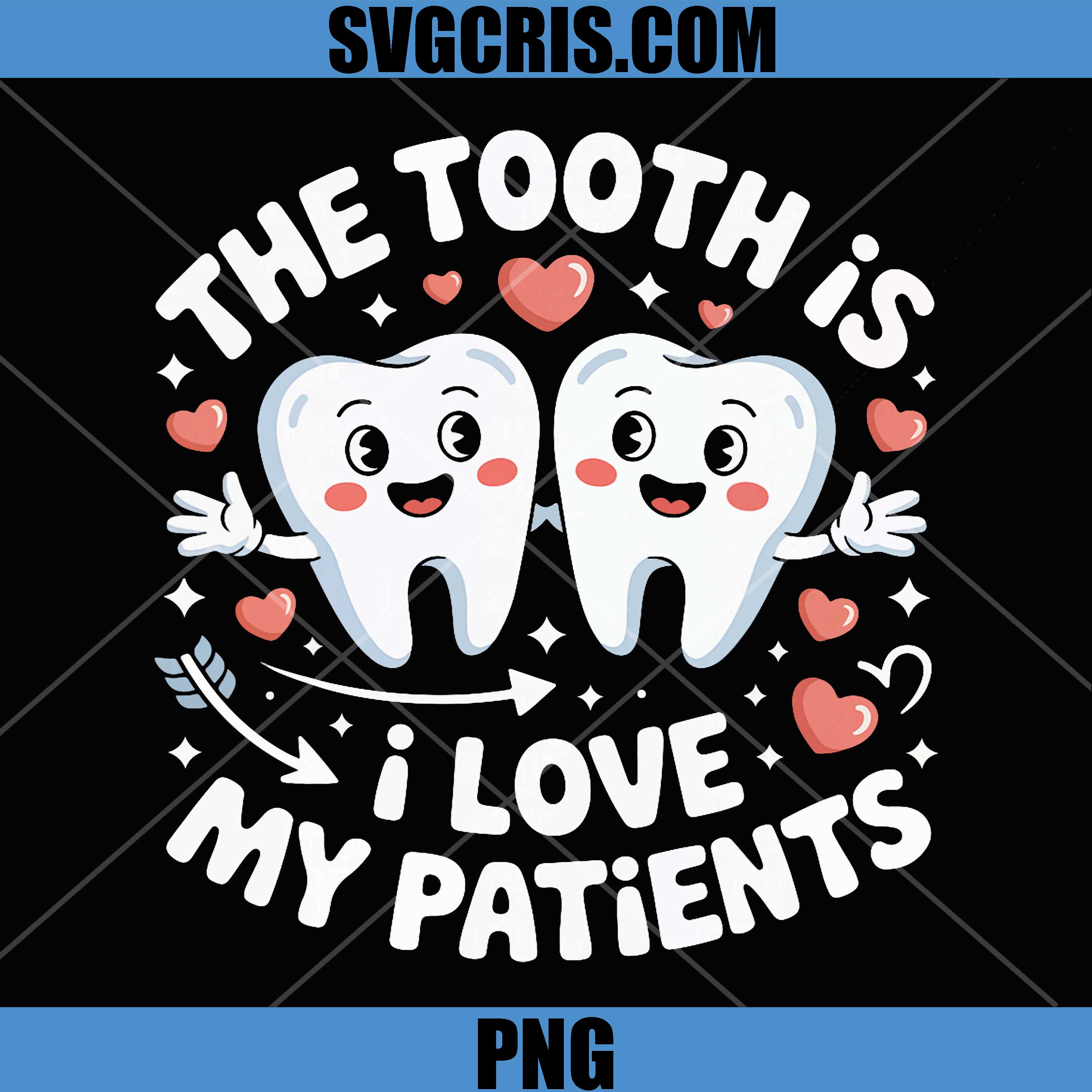 The Tooth is I Love My Patients PNG, Valentine Dental Hygienist PNG