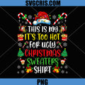 This Is My Too Hot For Ugly Christmas Sweaters PNG, Funny Xmas PNG