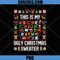 This Is My Ugly Christmas Sweater PNG, Teacher Alphabet Xmas PNG