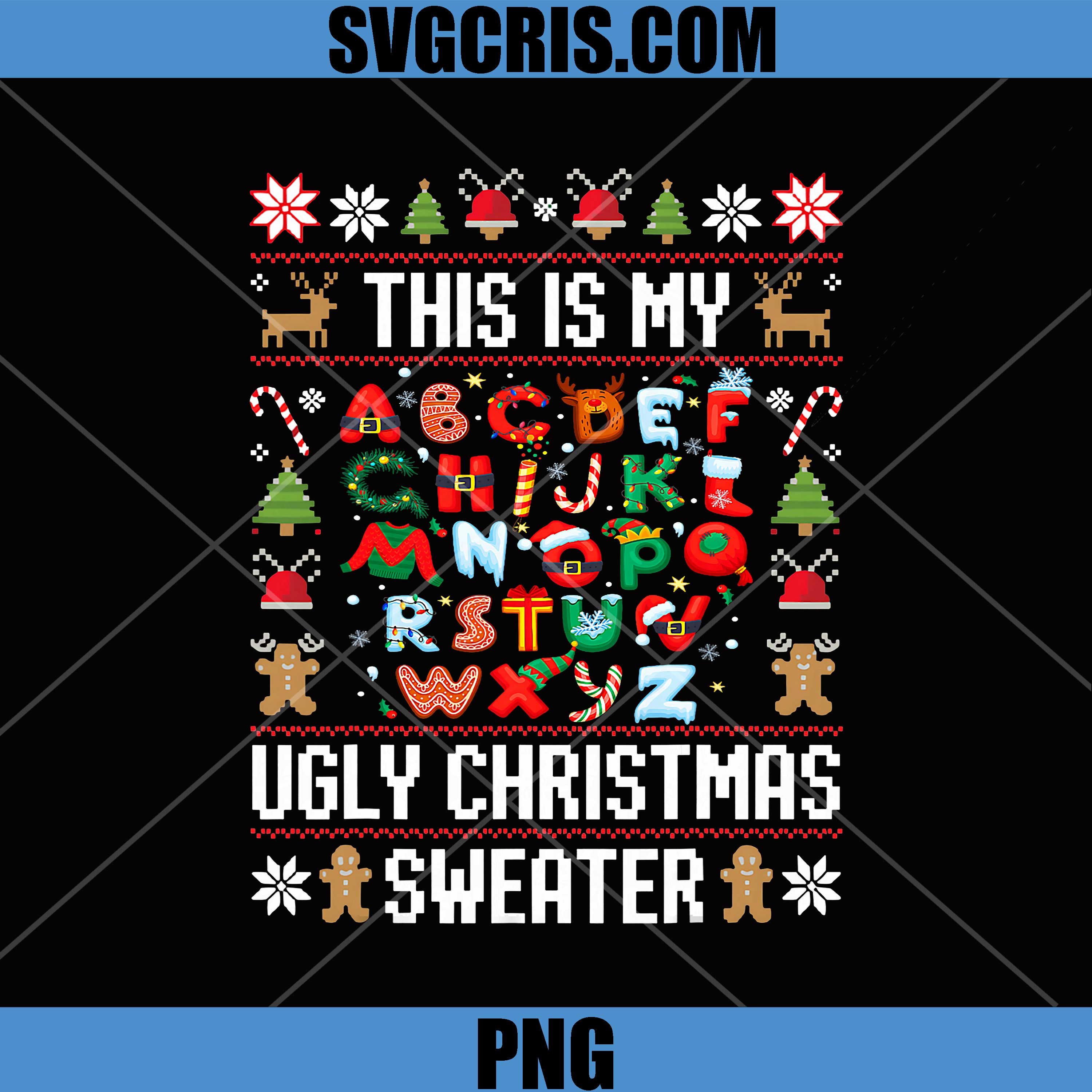 This Is My Ugly Christmas Sweater PNG, Teacher Alphabet Xmas PNG