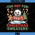 Too Hot For Christmas Sweaters Design PNG, Candy Cane Snowman Sweater PNG
