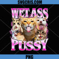 Wet Ass Pussy Cat PNG, Funny Kitty Meme Cat Lover PNG
