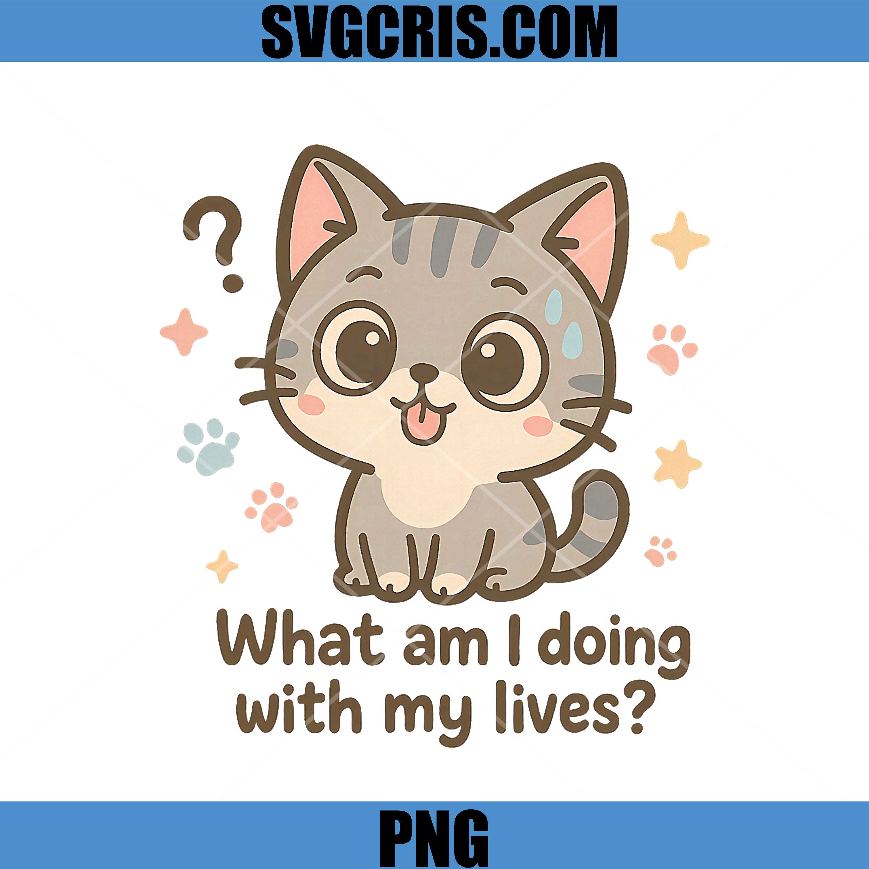 What Am I Doing with My Lives PNG, Cute Cat Humor PNG