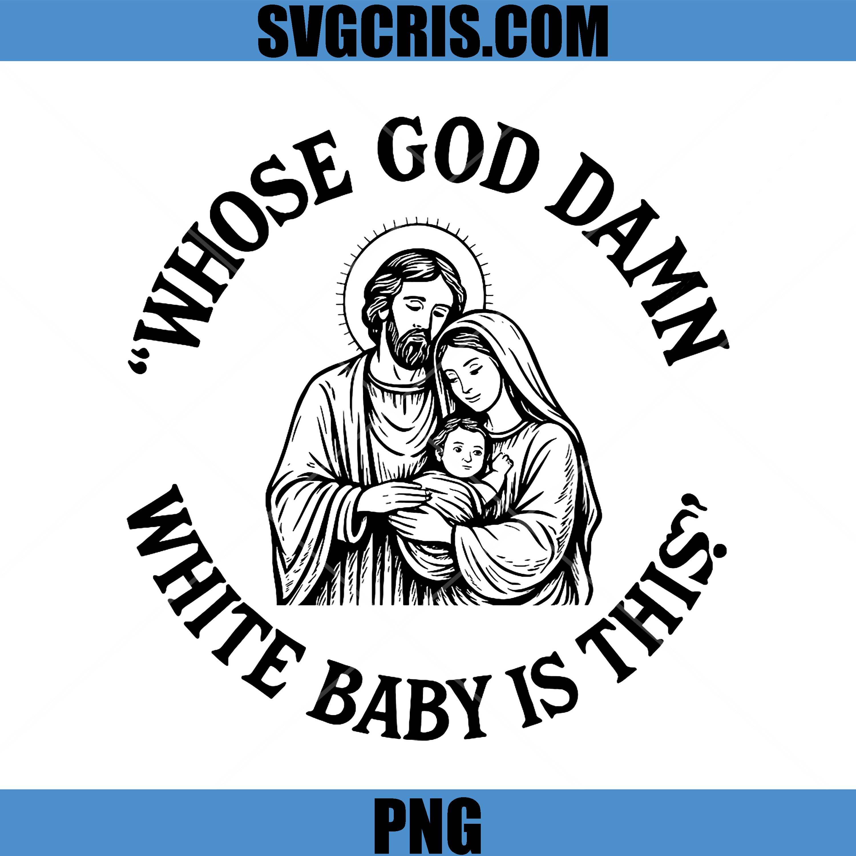 Whose God Damn White Baby is This PNG, Funny Christmas Meme PNG