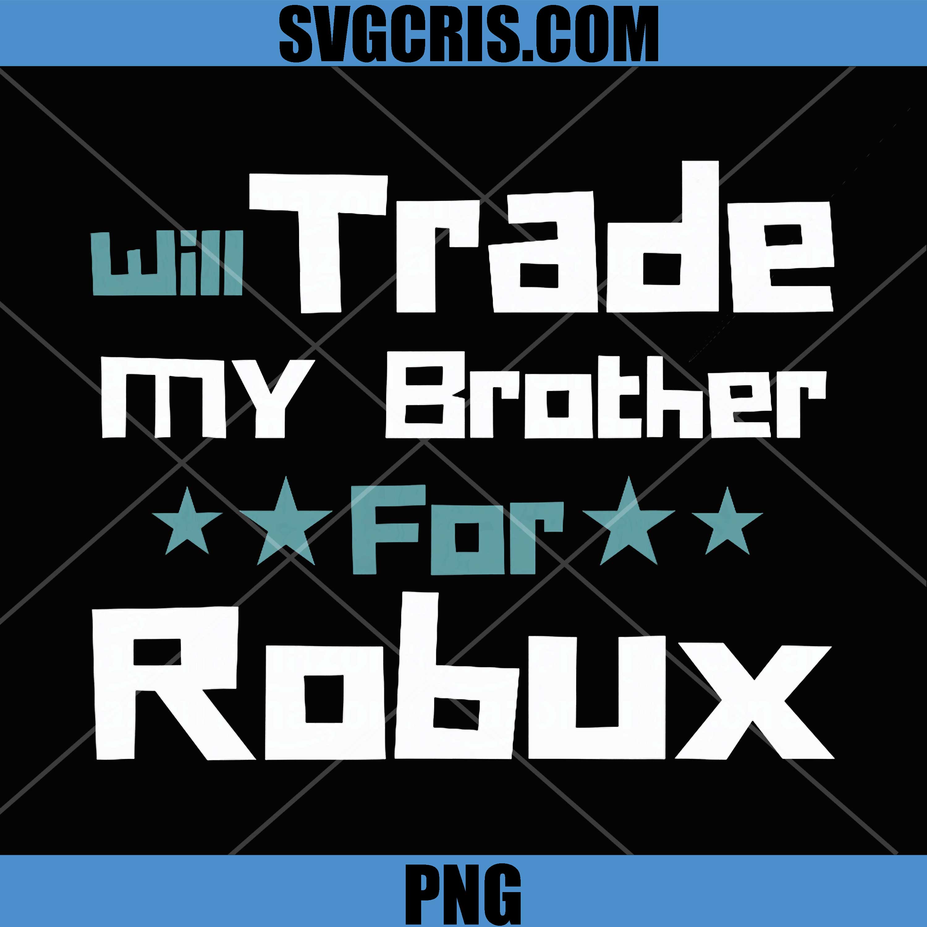 Will Trade My Brother for Robux PNG, Funny Gaming PNG