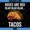 Roses Are Red Blah Blah Blah Tacos PNG, Funny Taco Valentine Meme PNG