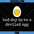 Funny Thanksgiving PNG, Bad Day to Be a Deviled Egg PNG