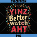 Yinz Better Watch AHT PNG, Pittsburgh Funny Christmas Yinzer PNG