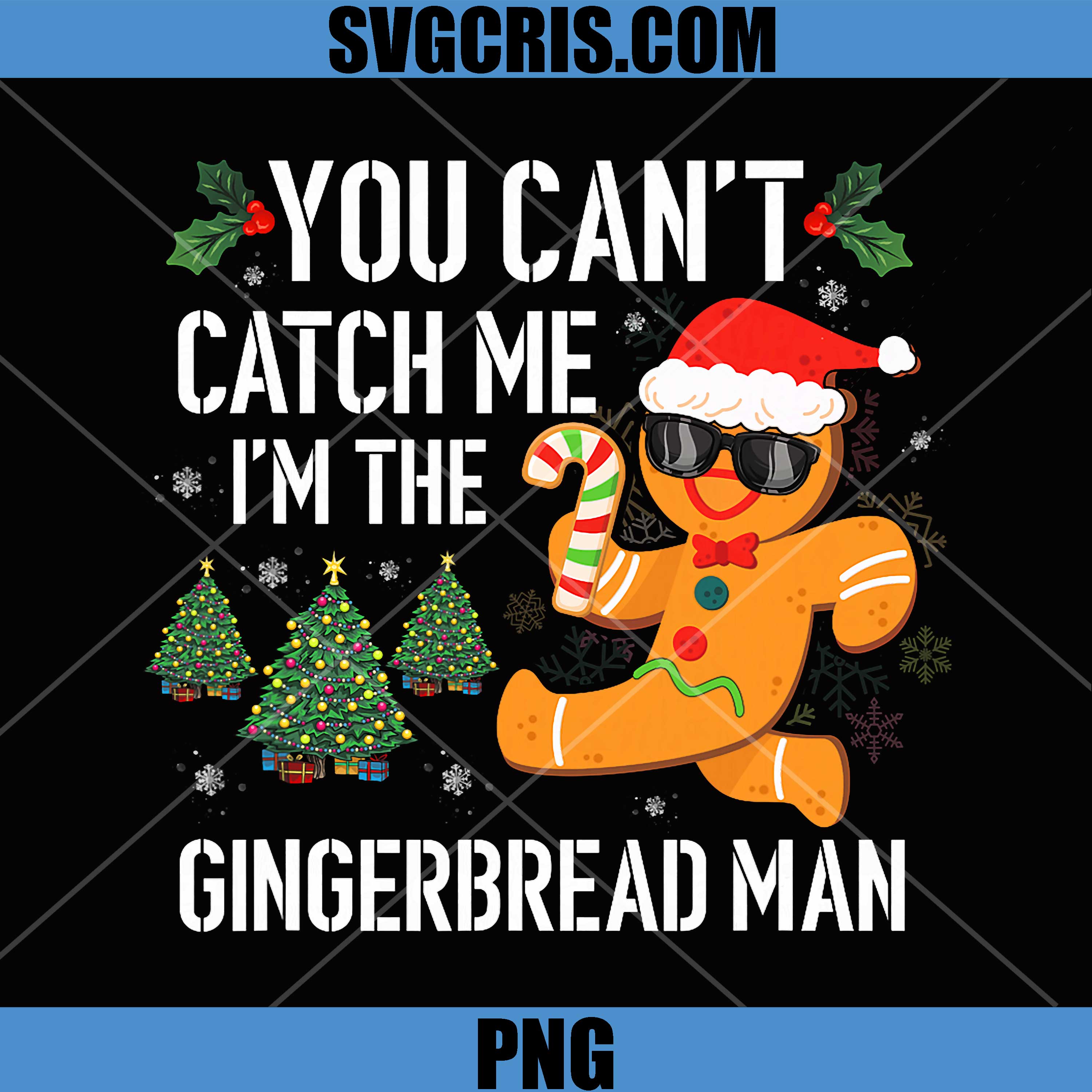 You Can't Catch Me I'm the Gingerbread Man PNG, Xmas Funny PNG