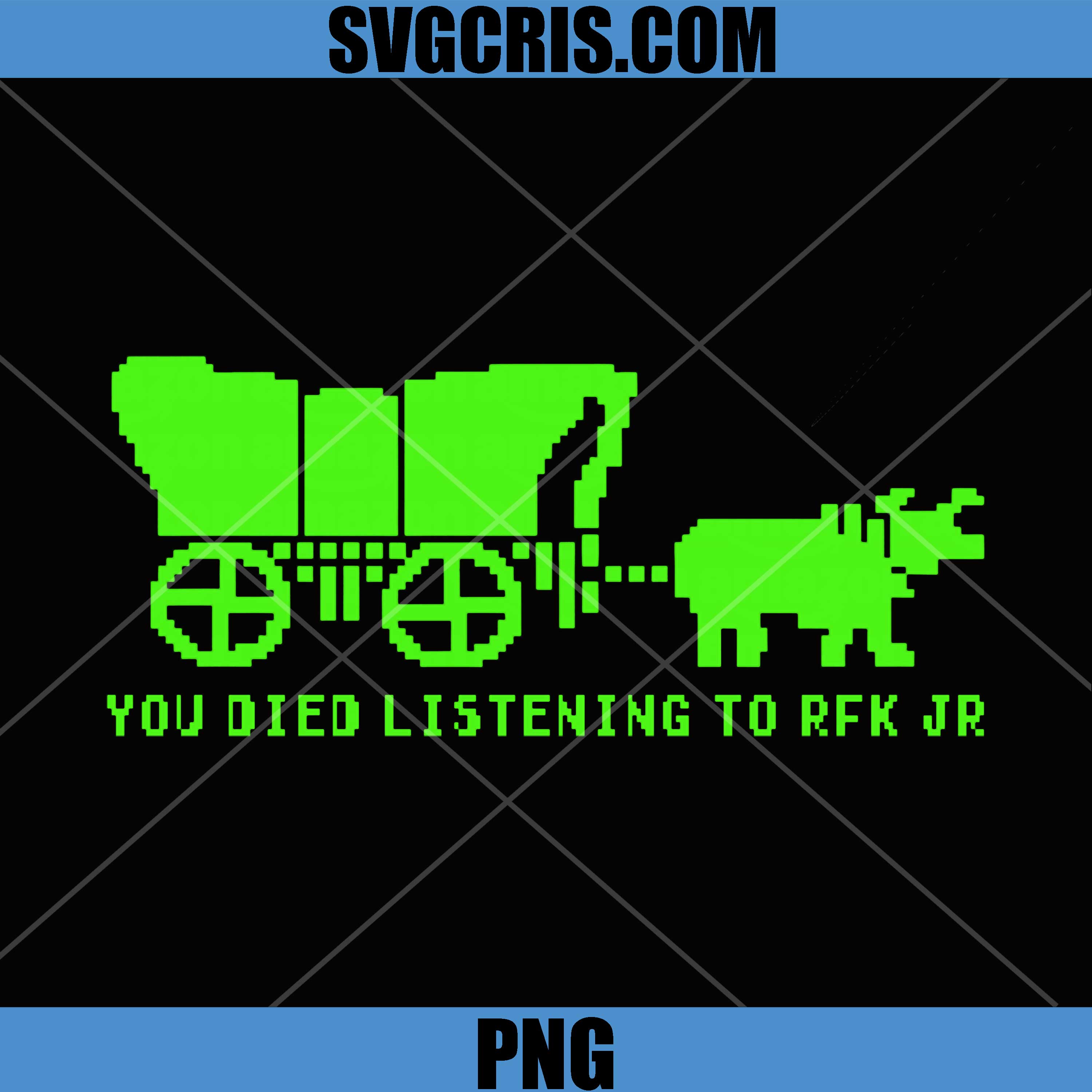 You Died Listening To RFK Jr PNG, Retro Oregon Trail Style PNG