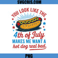 You Look Like The 4th of July PNG, Makes Me Want A Hot Dog Real PNG