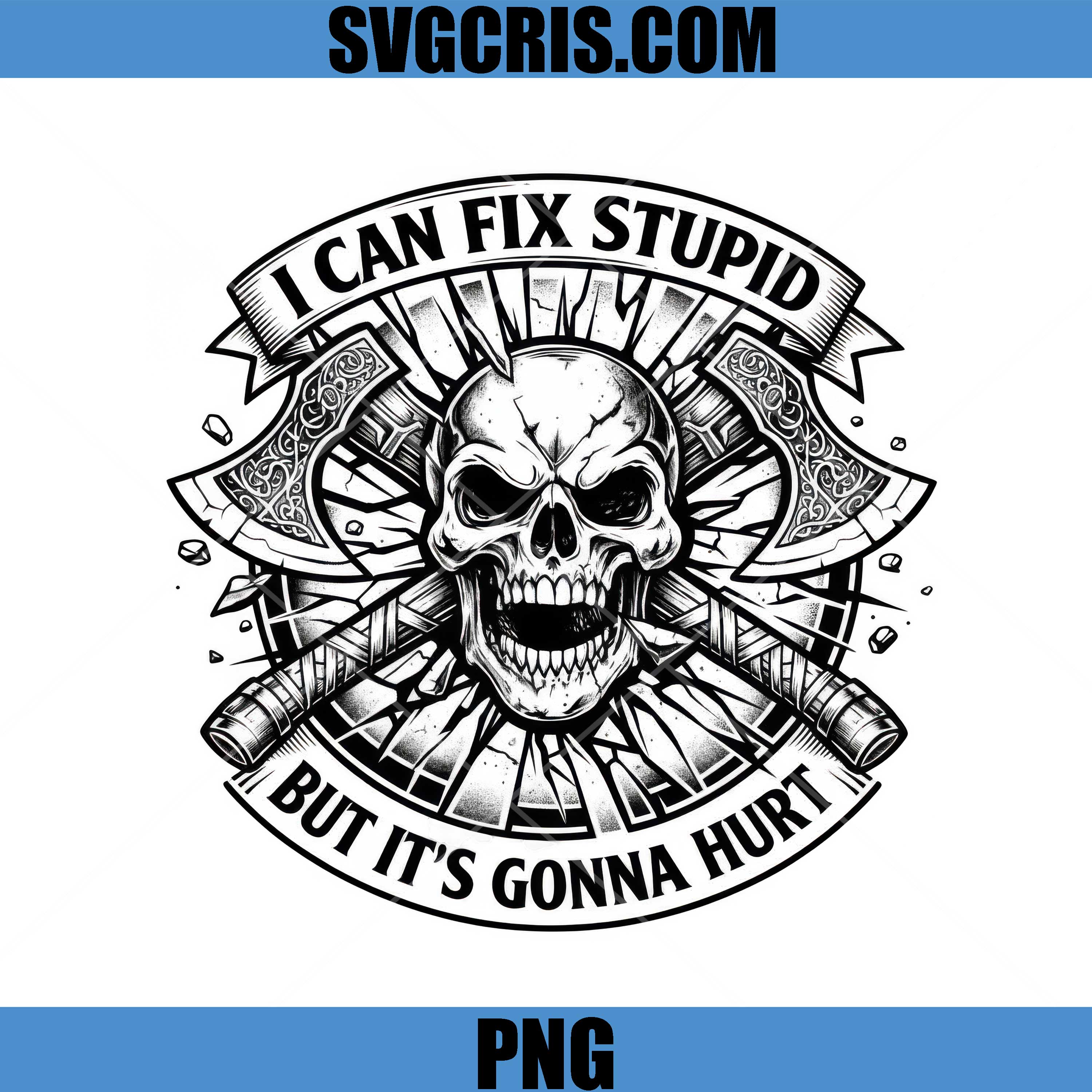 I Can Fix Stupid Skull PNG, But It’s Gonna Hurt PNG, Funny Dark Humor Skull PNG