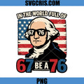 In The World Full Of 67 Be A 76 PNG, George Washington USA Flag PNG PNG