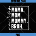 Mama Mom Mommy Bruh PNG, Funny Mom Life Quote PNG, Trendy Mom PNG