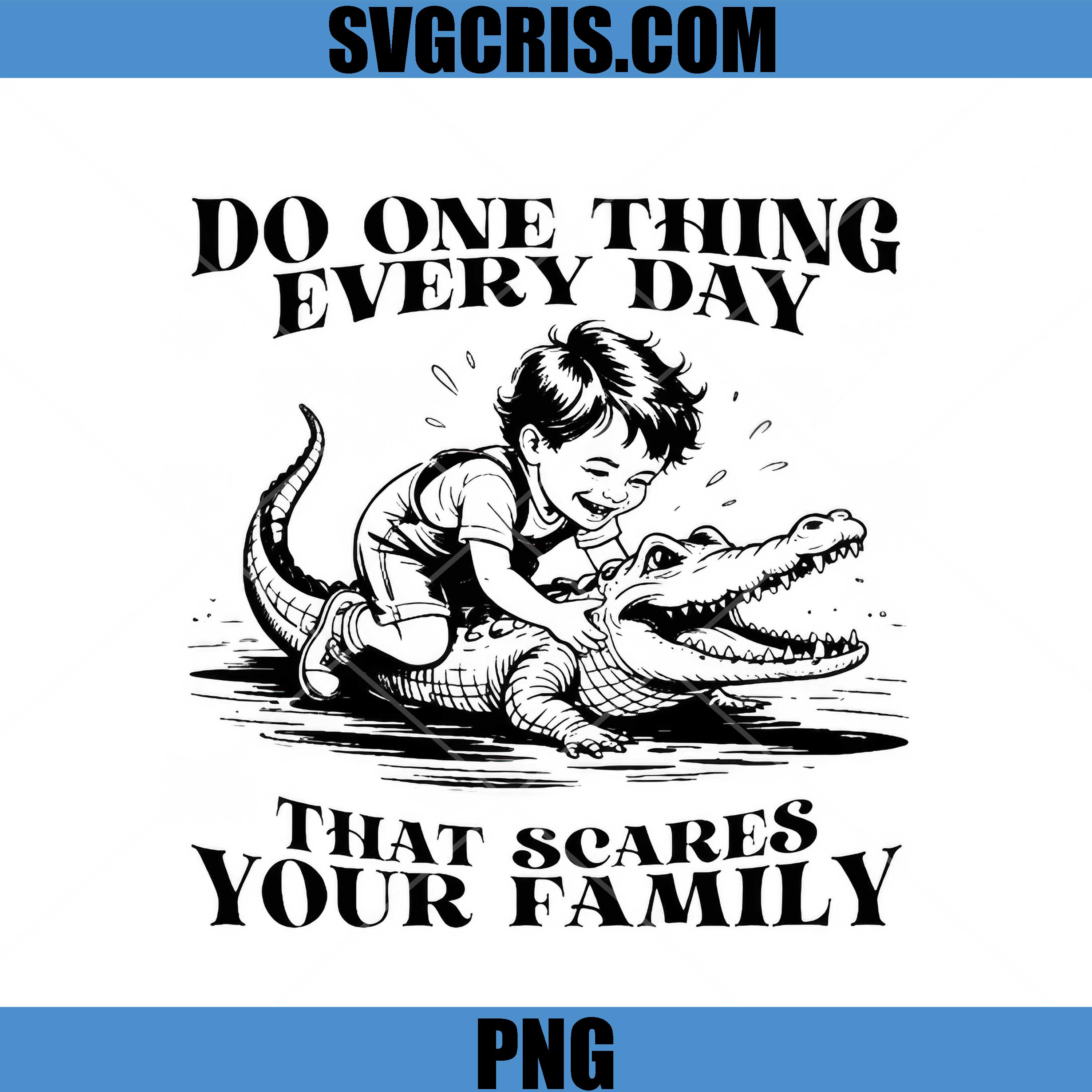 Do One Thing Every Day PNG, That Scares Your Family Funny PNG