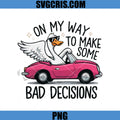 On My Way To Make Some Bad Decisions Goose Car PNG, Funny Goose PNG