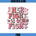 Her Fight Is Our Fight Breast Cancer Awareness PNG, Pink Ribbon Support Design PNG