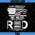 On Fridays We Wear RED PNG, Remember Everyone Deployed PNG