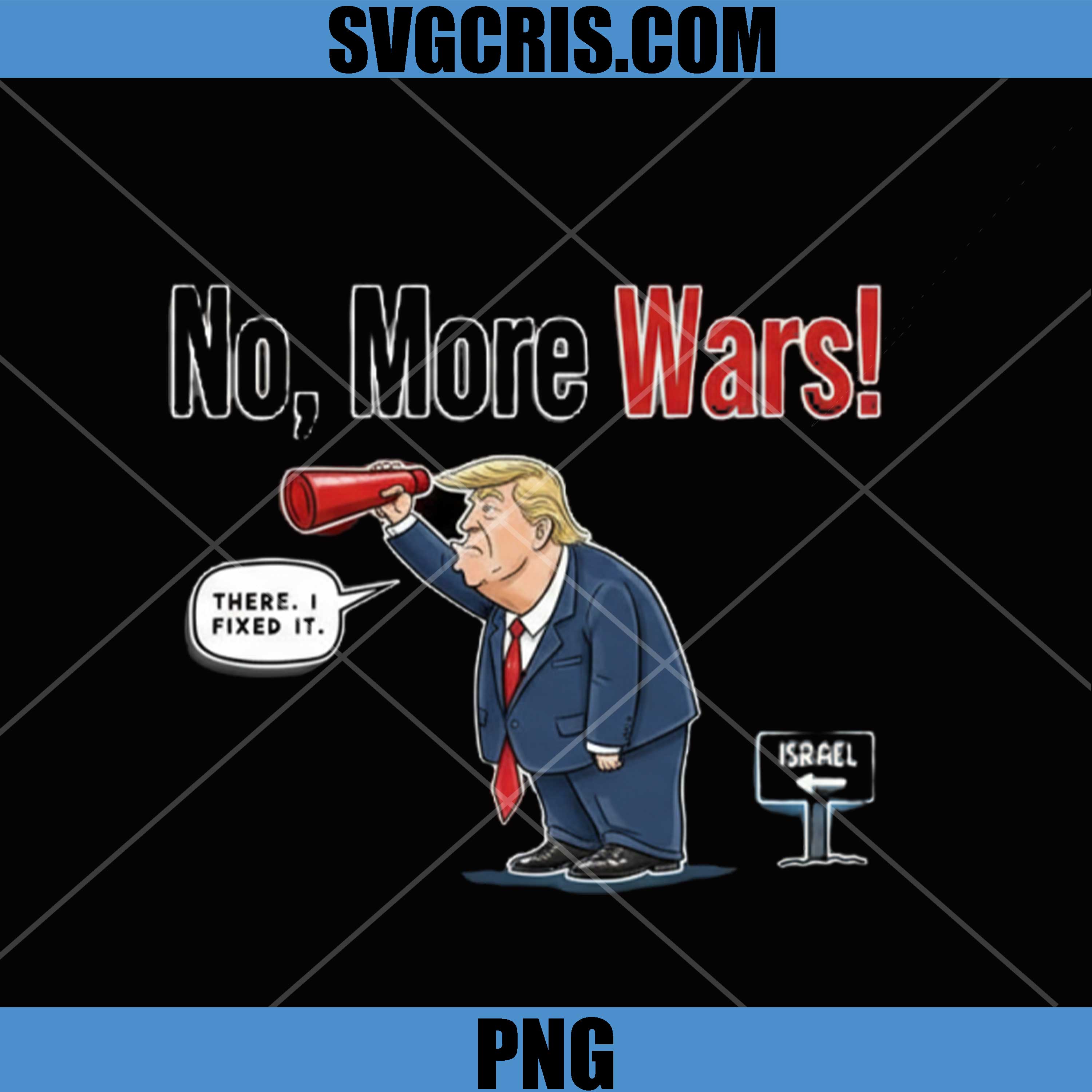 No More Wars PNG, Trump Meme PNG, There I Fixed It Political Humor PNG