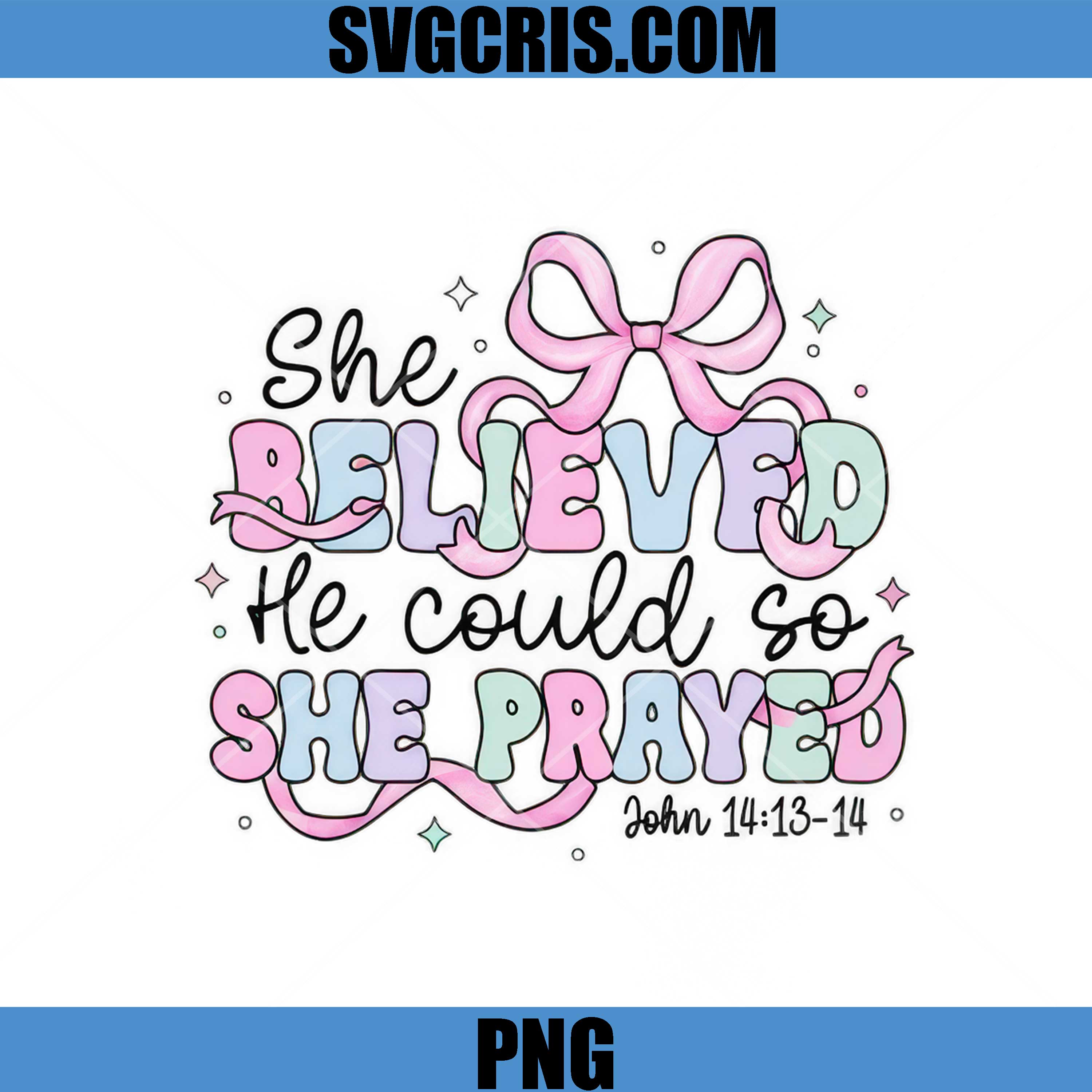 She Believed He Could PNG, John 14 13 14 Bible PNG