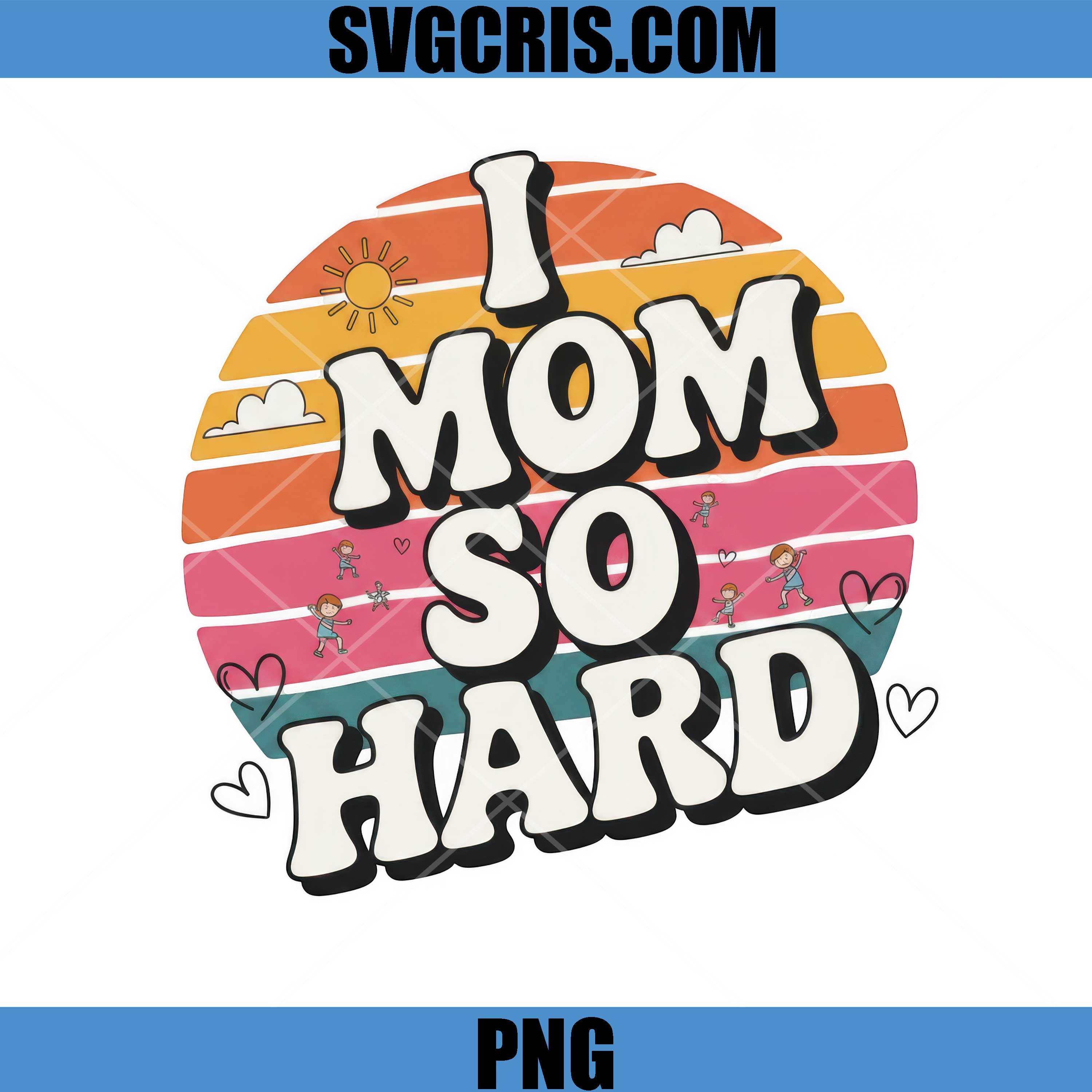 I Mom So Hard Retro PNG, Funny Mom Quote PNG