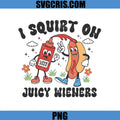 I Squirt On Juicy Wieners PNG, Funny Adult PNG, Hotdog PNG